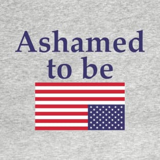 Ashamed to be (An American) - Flag Sticker T-Shirt